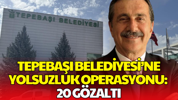 Tepebaşı Belediyesi’ne Yolsuzluk Operasyonu: 20 Kişi Gözaltına Alındı
